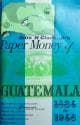 Paper Money of Guatemala by Odis H. Clark, Jr. 1834 to 1946
